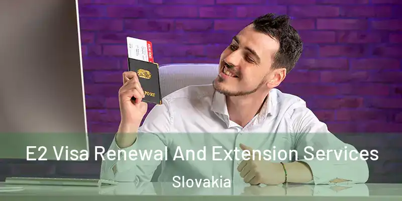  E2 Visa Renewal And Extension Services Slovakia