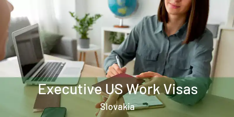  Executive US Work Visas Slovakia
