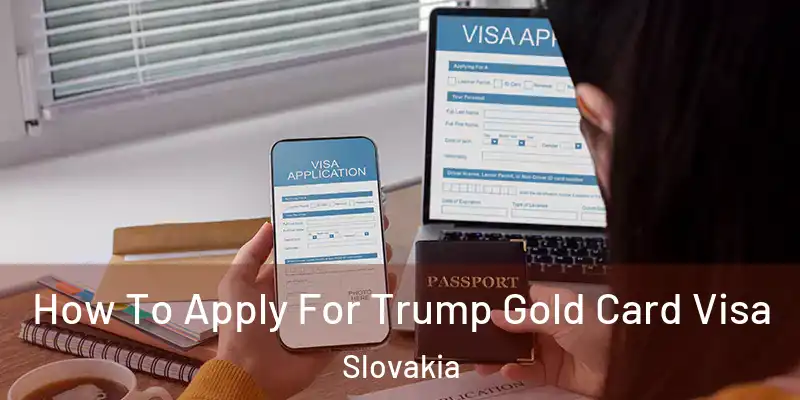 How To Apply For Trump Gold Card Visa Slovakia