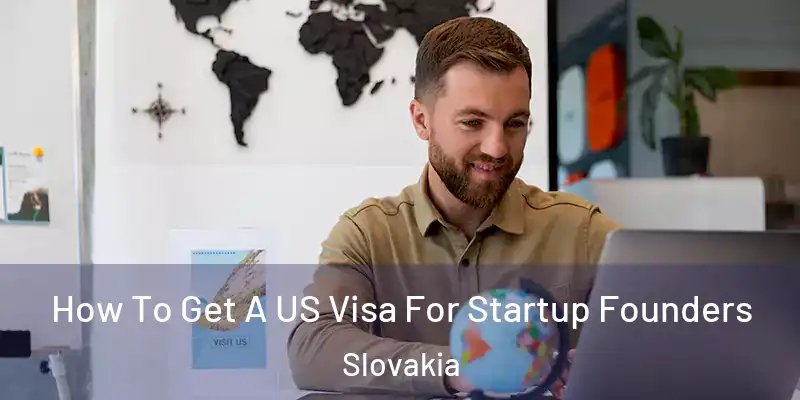  How To Get A US Visa For Startup Founders Slovakia