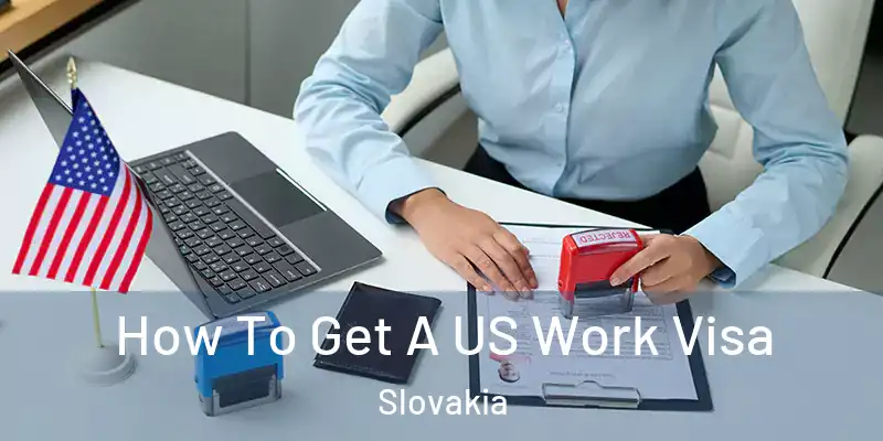  How To Get A US Work Visa Slovakia
