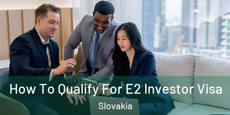  How To Qualify For E2 Investor Visa Slovakia